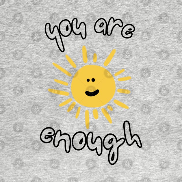 You Are Enough by JustSomeThings